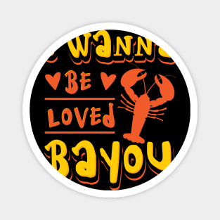 I Wanna Be Loved Bayou Crawfish Magnet